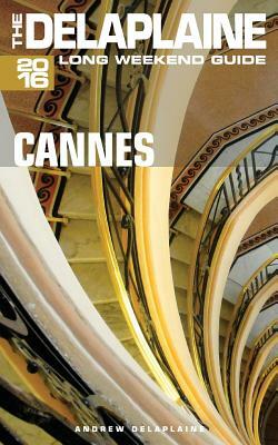 Cannes - The Delaplaine 2016 Long Weekend Guide by Andrew Delaplaine