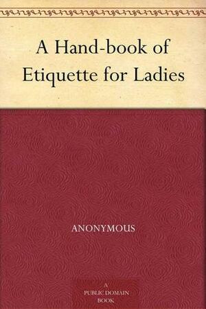 A Hand-book of Etiquette for Ladies by 