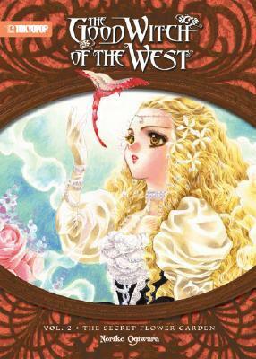 The Good Witch of the West: The Secret Flower Garden by Noriko Ogiwara