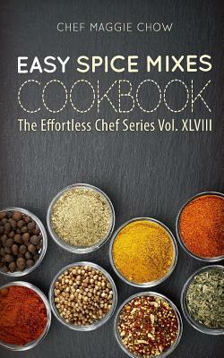 Easy Spice Mixes Cookbook by Chef Maggie Chow