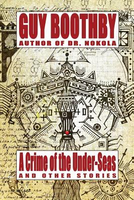A Crime of the Under-Seas and Other Stories by Guy Boothby