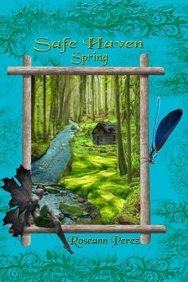 Safe Haven Spring: a novella by Roseann Perez