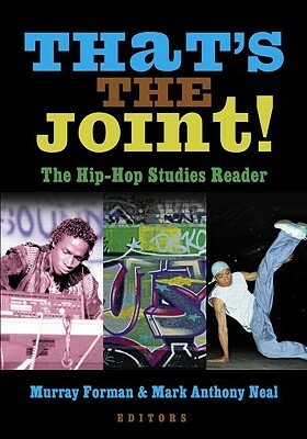 That's the Joint!: The Hip-Hop Studies Reader by Murray Forman, Mark Anthony Neal
