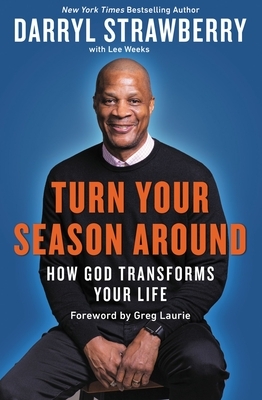 Turn Your Season Around: How God Transforms Your Life by Darryl Strawberry