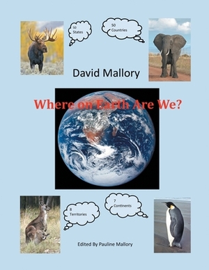 Where on Earth Are We? by David Mallory
