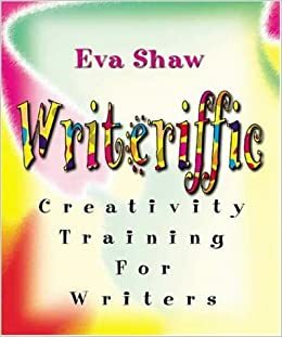 Writeriffic: Creativity Training for Writers by Eva Shaw