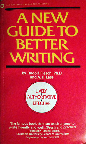 A New Guide to Better Writing by A.H. Lass, Rudolf Flesch