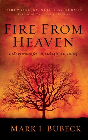 Fire From Heaven: God's Provision for Personal Spiritual Victory by Craig Bubeck, Mark I. Bubeck