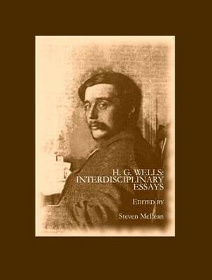 H. G. Wells: Interdisciplinary Essays by 