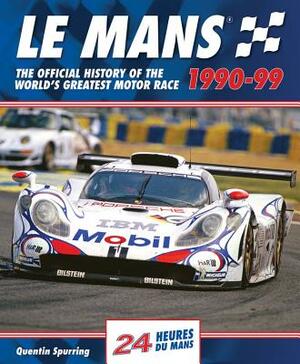 Le Mans 1990-99: The Official History of the World's Greatest Motor Race by Quentin Spurring