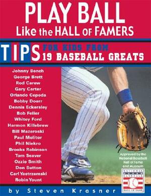 Play Ball Like the Hall of Famers: Tips for Teens from 19 Baseball Greats by Steven Krasner