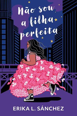 Não sou a filha perfeita by Erika L. Sánchez