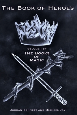 The Book of Heroes: Volume I of The Books Of Magic by Jordan Bennett, Michael Jay