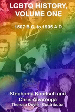 LGBTQ History, Volume One: 1507 B.C. to 1905 A.D. by Stephania Kanitsch, Chris Alvarenga