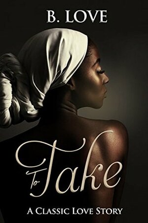 To Take by B. Love