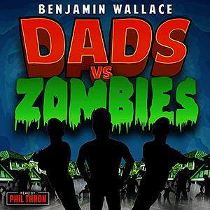 Dads vs Zombies by Benjamin Wallace