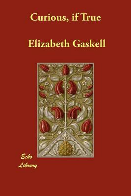 Curious, if True by Elizabeth Gaskell