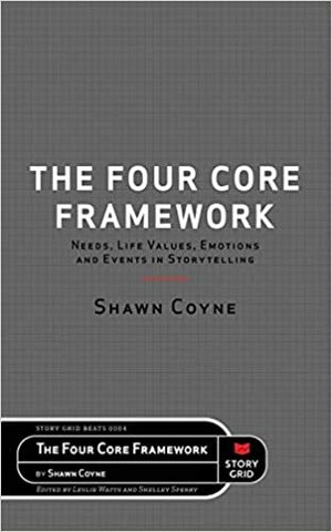 The Four Core Framework: Needs Life Values, Emotions and Events in Storytelling by Shawn Coyne