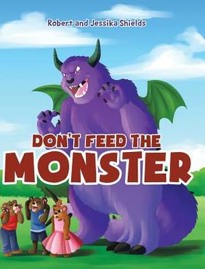 Don't Feed the Monster by Robert Shields, Jessika Shields