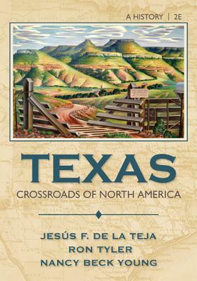 Texas: Crossroads of North America by Jesus F. De La Teja, Ron Tyler, Nancy Beck Young