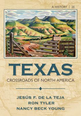 Texas: Crossroads of North America by Jesus F. De La Teja, Ron Tyler, Nancy Beck Young