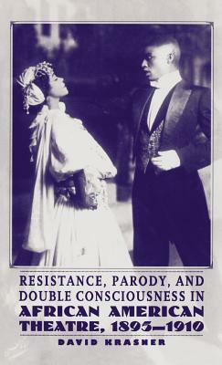 Resistance, Parody, and Double Consciousness in African American Theatre, 1895-1910 by Na Na