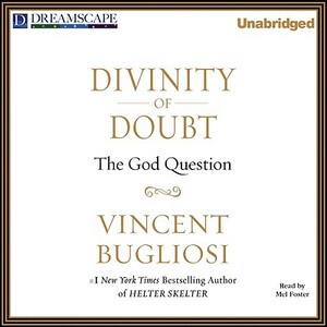 Divinity of Doubt: The God Question by Vincent Bugliosi