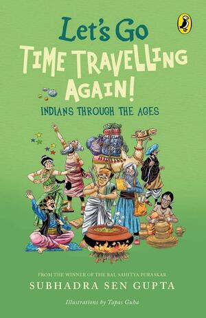 Let's Go Time Travelling Again! by Subhadra Sen Gupta