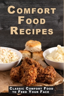 Comfort Food Recipes: Classic Comfort Food to Feed Your Face by Jr. Stevens