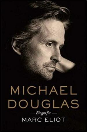Michael Douglas. Biografia by Marc Eliot