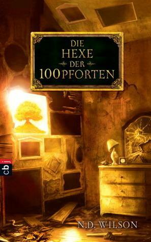 Die Hexe der 100 Pforten by N.D. Wilson