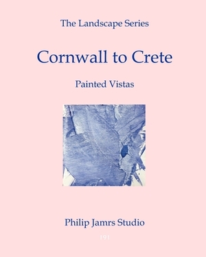 The Landscape Series: Cornwall to Crete - Painted Vistas by Nicholas James