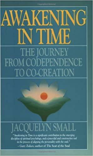 Awakening in Time: The Journey from Co-Dependence to Co-Creation by Jacquelyn Small