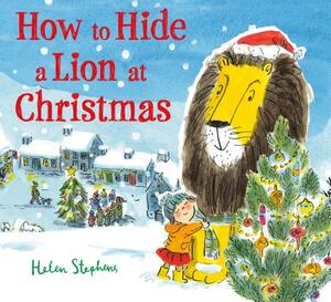 How to Hide a Lion at Christmas by Helen Stephens