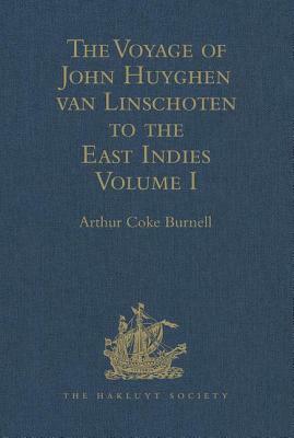 The Voyage of John Huyghen Van Linschoten to the East Indies: From the Old English Translation of 1598. the First Book, Containing His Description of by 