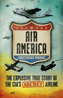 Air America: The Explosive True Story Of The CIA's Secret Airline by Christopher Robbins