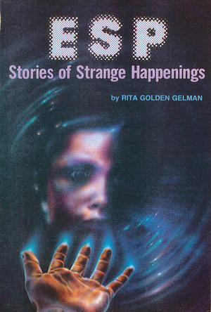 ESP: Stories of Strange Happenings by Rita Golden Gelman, Ted Hanke