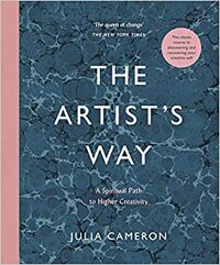 The Artist's Way: A Spiritual Path to Higher Creativity by Julia Cameron