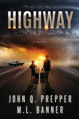 Highway: A Post-Apocalyptic Tale of Survival by John Q. Prepper, M. L. Banner