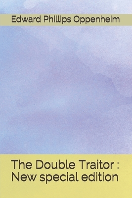 The Double Traitor: New special edition by Edward Phillips Oppenheim