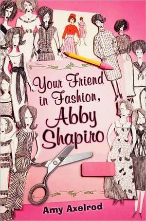 Your Friend in Fashion, Abby Shapiro by Amy Axelrod