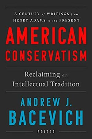 American Conservatism: Reclaiming an Intellectual Tradition by Andrew J. Bacevich