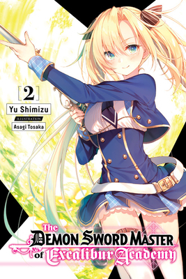 The Demon Sword Master of Excalibur Academy, Vol. 2 (Light Novel) by Yu Shimizu