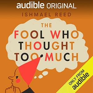 The Fool Who Though Too Much by Ishmael Reed