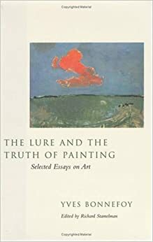 The Lure and the Truth of Painting: Selected Essays on Art by Yves Bonnefoy, Richard Stamelman