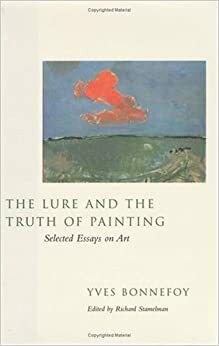 The Lure and the Truth of Painting: Selected Essays on Art by Richard Stamelman, Yves Bonnefoy