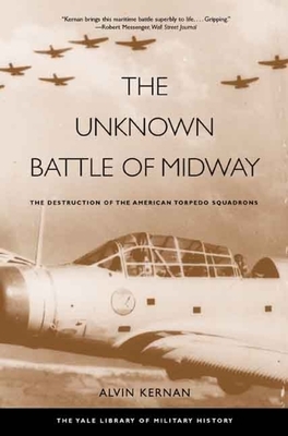 The Unknown Battle of Midway: The Destruction of the American Torpedo Squadrons by Alvin Kernan
