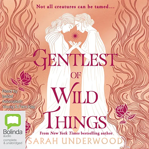 Gentlest of Wild Things by Sarah Underwood