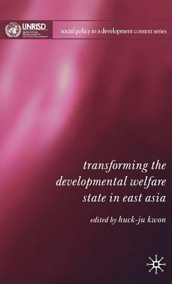 Transforming the Developmental Welfare State in East Asia by 