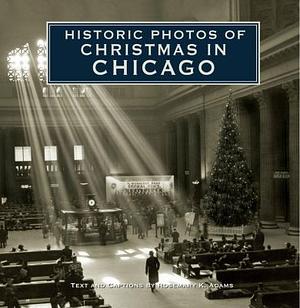 Historic Photos of Christmas in Chicago by Rosemary K. Adams